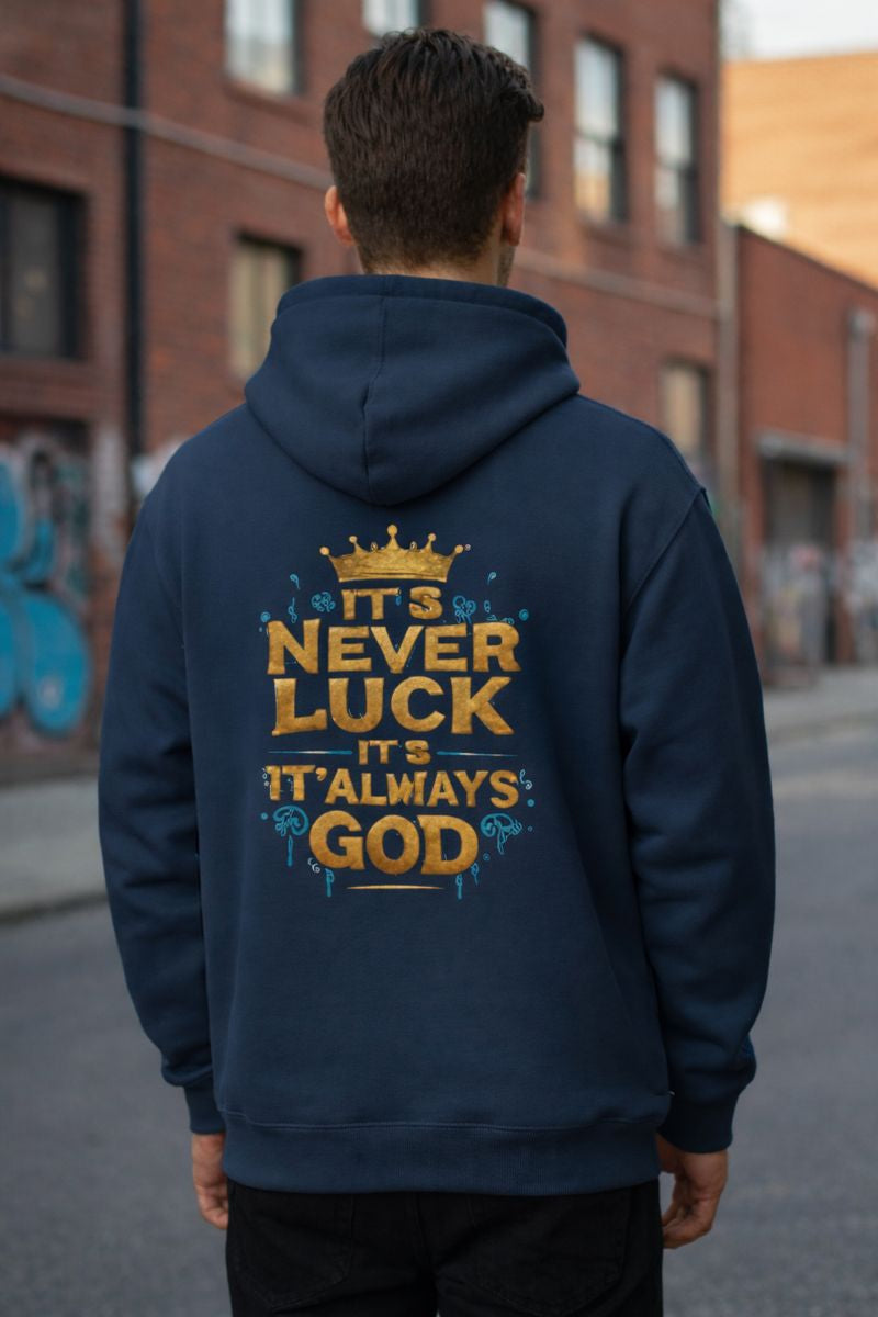 Navy blue hoodie with “It’s Never Luck, It’s Always God” graphic printed on back